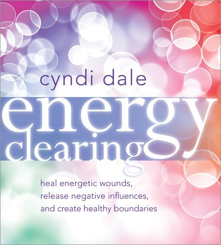 Cyndi Dale Energy Clearing Heal Energetic Wounds Release Negative Influence 