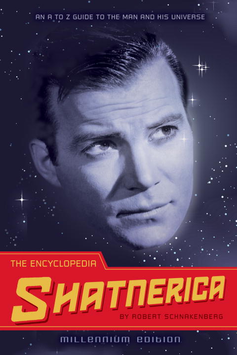 Robert Schnakenberg/The Encyclopedia Shatnerica@ An A to Z Guide to the Man and His Universe@Millennium