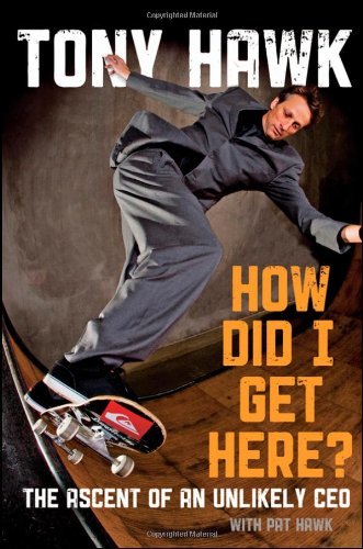 Tony Hawk/How Did I Get Here@The Ascent Of An Unlikely Ceo