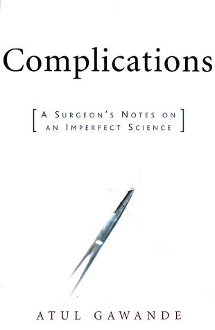 Atul Gawande/Complications@ A Surgeon's Notes on an Imperfect Science