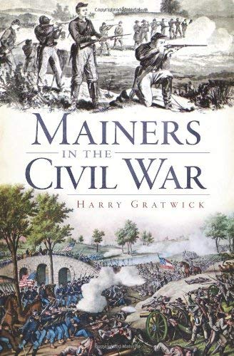 Harry Gratwick Mainers In The Civil War 