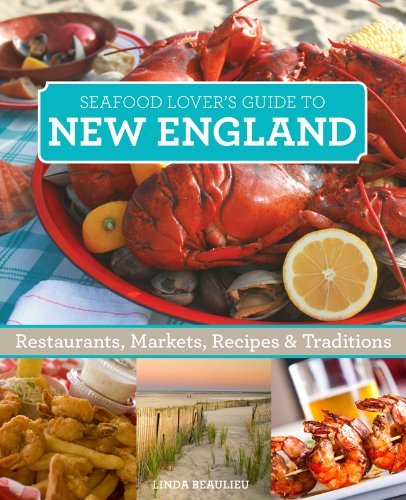 Linda Beaulieu Seafood Lover's New England Restaurants Markets Recipes & Traditions 