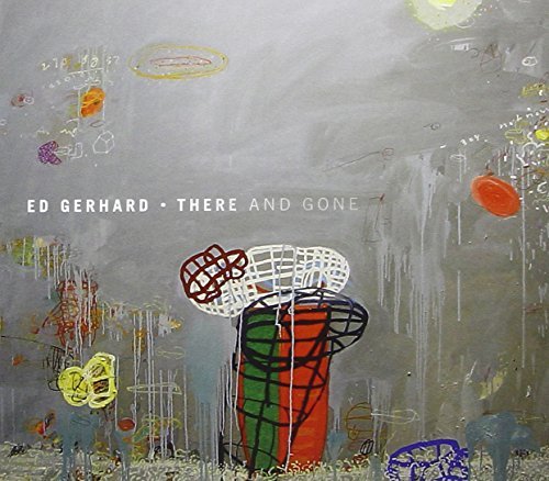 Edward Gerhard There & Gone 