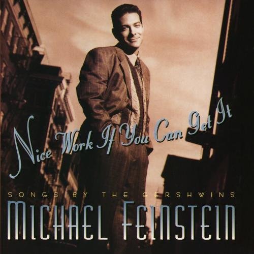 Michael Feinstein Nice Work If You Can Get It Nice Work If You Can Get It 