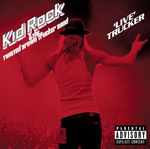 Kid Rock Live Trucker Explicit Version Live Trucker 