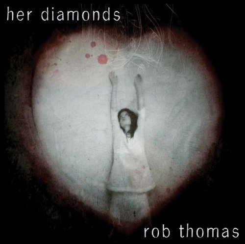 Rob Thomas/Her Diamonds