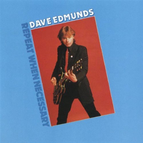 Dave Edmunds/Repeat When Necessary@Repeat When Necessary