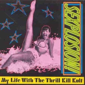 My Life With The Thrill Kill Kult/Sexplosion