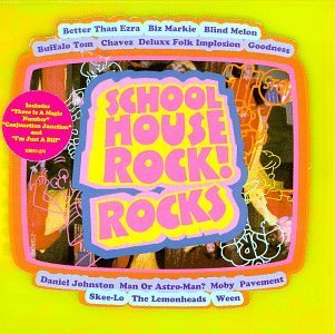 Schoolhouse Rock! Rocks Schoolhouse Rock! Rocks Pavement Moby Blind Melon Ween Biz Markie Goodness Lemonheads 