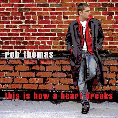 Rob Thomas/This Is How A Heart Breaks