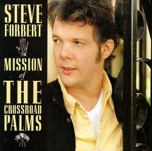 Steve Forbert/Mission Of The Crossroad Palms