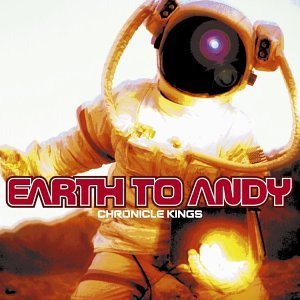 Earth To Andy/Chronicle Kings