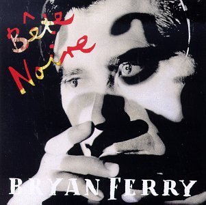 Bryan Ferry/Bete Noire
