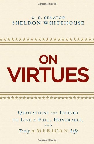 Sheldon Whitehouse On Virtues Quotations And Insight To Live A Full Honorable 