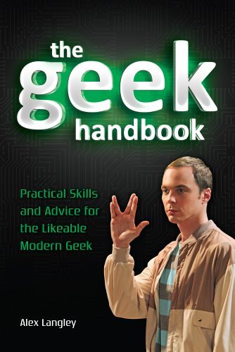 Alex Langley/Geek Handbook,The@Practical Skills And Advice For The Likeable Mode