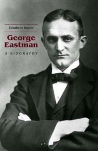 Elizabeth Brayer George Eastman A Biography 