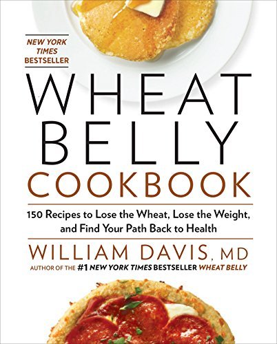 William Davis/Wheat Belly Cookbook@150 Recipes To Help You Lose The Wheat,Lose The