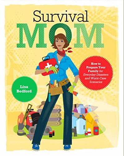 Lisa Bedford/Survival Mom@ How to Prepare Your Family for Everyday Disasters