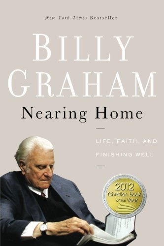 Billy Graham/Nearing Home@Life, Faith, and Finishing Well