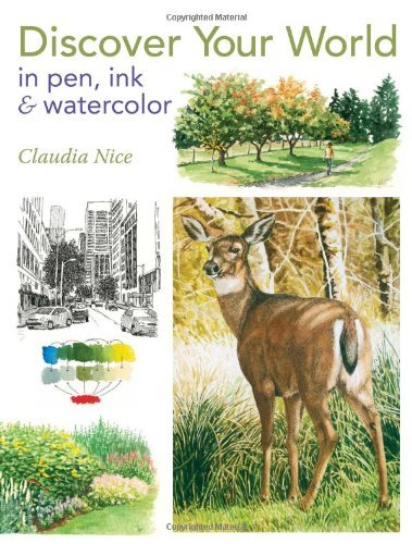 Claudia Nice Discover Your World In Pen Ink & Watercolor 