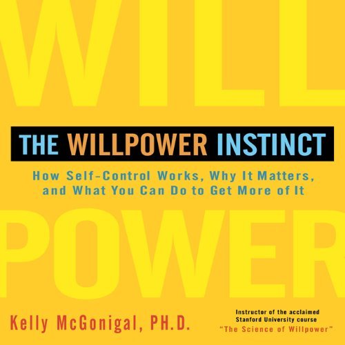 Kelly Mcgonigal The Willpower Instinct How Self Control Works Why It Matters And What 