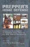 Jim Cobb Prepper's Home Defense Security Strategies To Protect Your Family By Any 