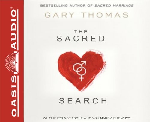 Gary Thomas The Sacred Search What If It's Not About Who You Marry But Why? 