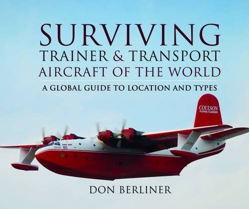 Don Berliner Surviving Trainer And Transport Aircraft Of The Wo A Global Guide To Location And Types 