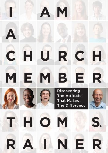 Thom S. Rainer/I Am a Church Member@ Discovering the Attitude That Makes the Differenc