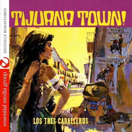 Los Tres Caballeros/Tijuana Town@Cd-R@Remastered