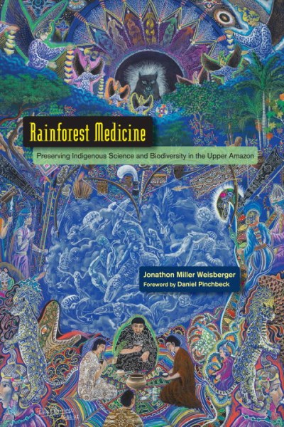 Jonathon Miller Weisberger Rainforest Medicine Preserving Indigenous Science And Biodiversity In 