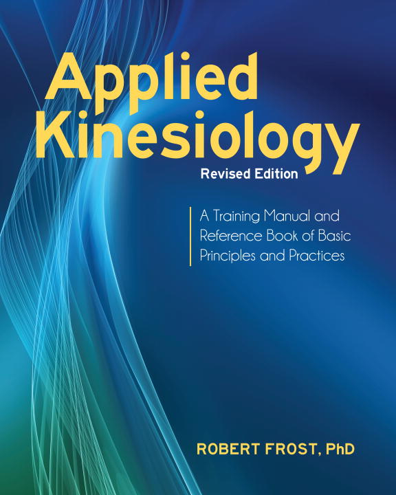 Robert Frost Applied Kinesiology Revised Edition A Training Manual And Reference Book Of Basic Pri 