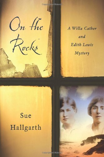 Sue Hallgarth On The Rocks A Willa Cather And Edith Lewis Mystery 