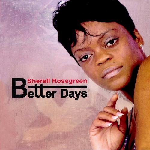Sherell Rosegreen/Better Days@This Item Is Made On Demand@Could Take 2-3 Weeks For Delivery