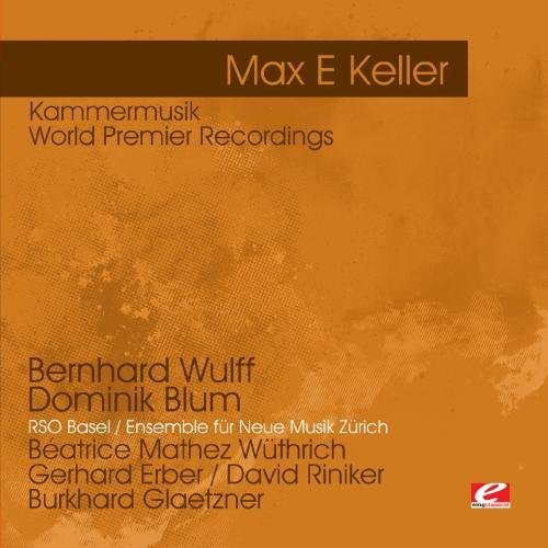 Max E Keller/Keller: Kammermusik-World Prem@Cd-R@Remastered