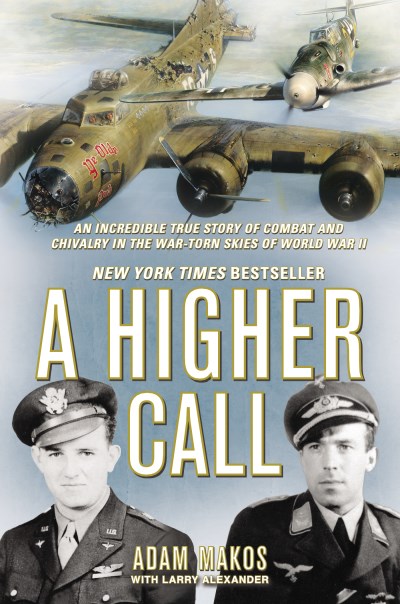 Adam Makos/A Higher Call@ An Incredible True Story of Combat and Chivalry i