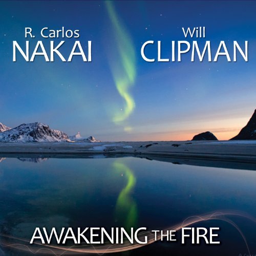 R. Carlos & Will Clipman Nakai/Awakening The Fire