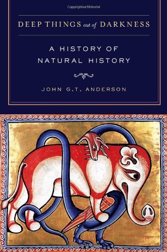 John G. T. Anderson Deep Things Out Of Darkness A History Of Natural History 