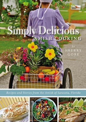 Sherry Gore Simply Delicious Amish Cooking Recipes And Stories From The Amish Of Sarasota F 