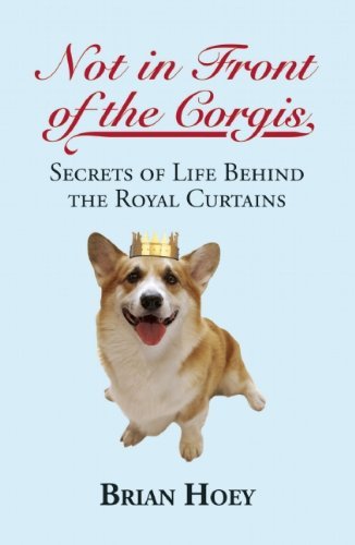 Brian Hoey/Not in Front of the Corgis@ Secrets of Life Behind the Royal Curtains
