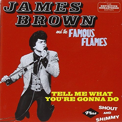 James Brown & The Famous Flames/Tell Me What You're Gonna Do/Shout and Shimmy
