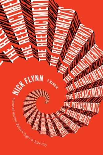 Nick Flynn/Reenactments,The@A Memoir