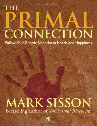 Mark Sisson/The Primal Connection@ Follow Your Genetic Blueprint to Health and Happi