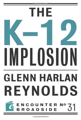 Glenn Harlan Reynolds/The K-12 Implosion