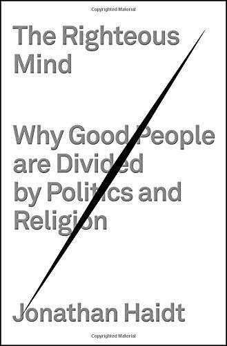 Jonathan Haidt/The Righteous Mind@ Why Good People Are Divided by Politics and Relig