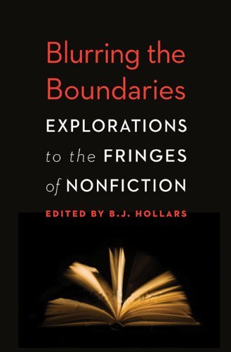 B. J. Hollars Blurring The Boundaries Explorations To The Fringes Of Nonfiction 