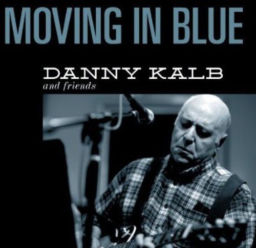 Danny Kalb/Moving In Blue@Digipak