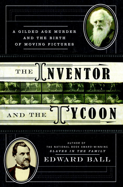 Edward Ball/Inventor And The Tycoon,The@A Gilded Age Murder And The Birth Of Moving Pictu