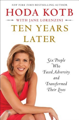 Hoda Kotb/Ten Years Later@Six People Who Faced Adversity and Transformed Th