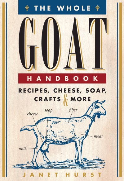 Janet Hurst/The Whole Goat Handbook@ Recipes, Cheese, Soap, Crafts & More